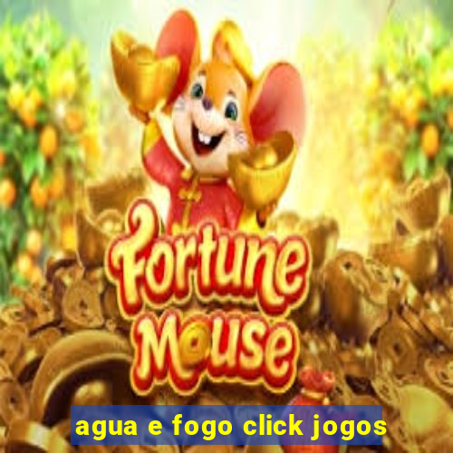 agua e fogo click jogos